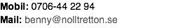 Mobil: 0706-44 22 94 Mail: benny@nolltretton.se